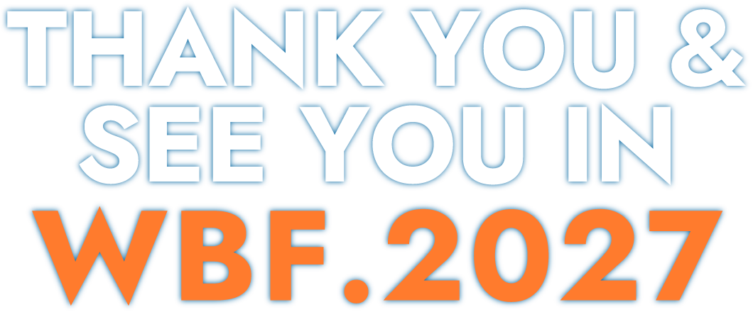 THANK YOU & SEE YOU IN WBF.2027